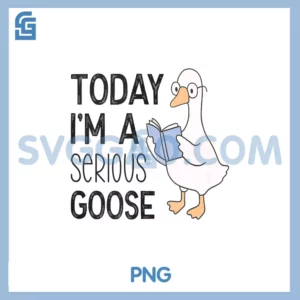 Today I'm A Serious Goose PNG