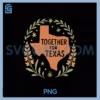 Together For Texas hill Country 25 PNG, Texas Stronger Than Storm PNG