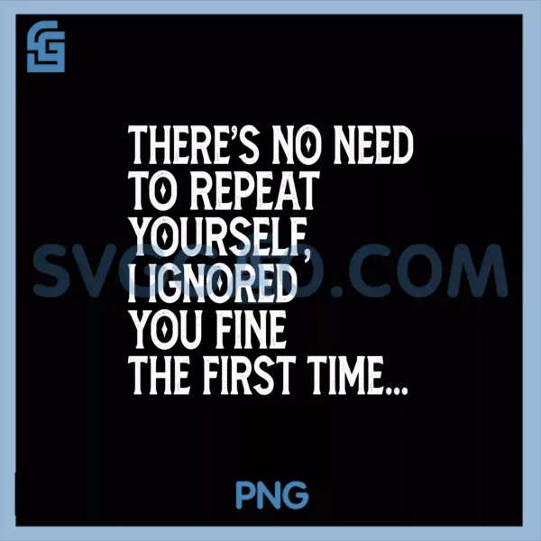 There's No Need To Repeat Yourself PNG, Adult Humor Graphic PNG