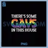 There's Some Gays In This House LGBTQ Gay Lesbian Ally LGBT PNG