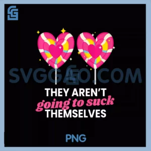 They Aren't Going To Suck Themselves PNG, Inappropriate Premium PNG