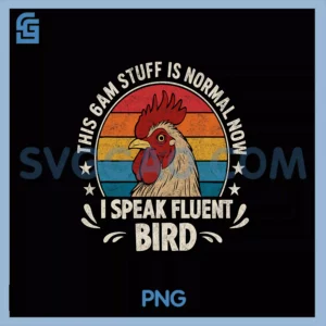 This 6AM Stuff Is Normal PNG, I Speak Fluent Bird Humor PNG