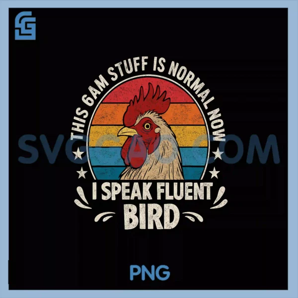 This 6AM Stuff Is Normal PNG, I Speak Fluent Bird Humor PNG
