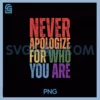 Vintage LGBT Pride Month Gay PNG, Never Apologize For Who You Are PNG