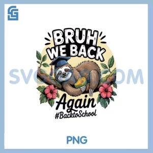 Bruh We Back Again Teachers PNG, Sloth Back To School PNG