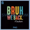 Bruh We Back Teachers Retro Happy First Day PNG, Back To School PNG