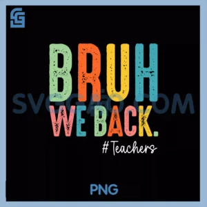 Bruh We Back Teachers Retro Happy First Day PNG, Back To School PNG