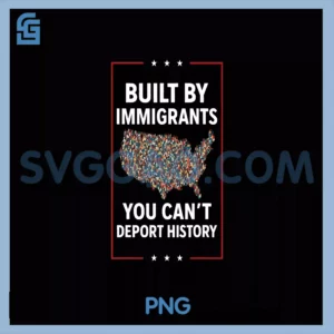 Built By Immigrants You PNG, Can't Deport History Abolish ICE PNG