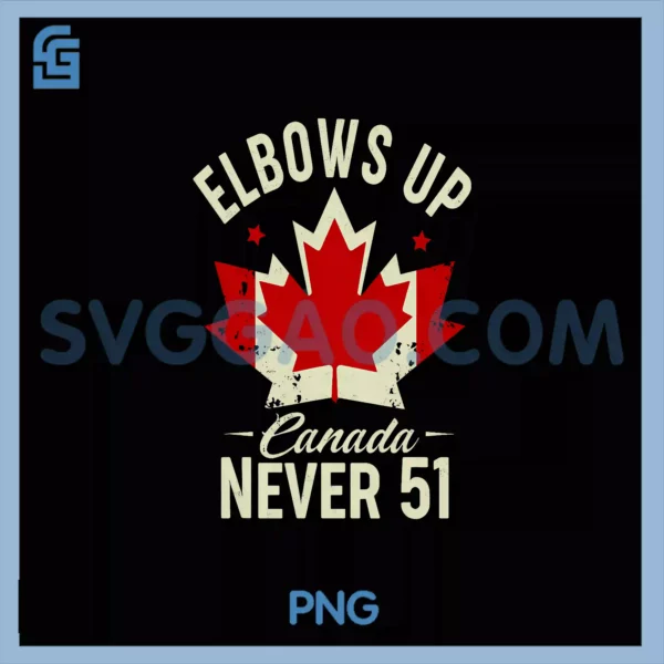 Elbows Up Canada Never 51 PNG, Canada Flag Stand Strong PNG
