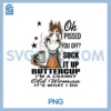 Horse Oh I Pissed You Off Suck It Up Buttercup PNG, Raglan Baseball PNG