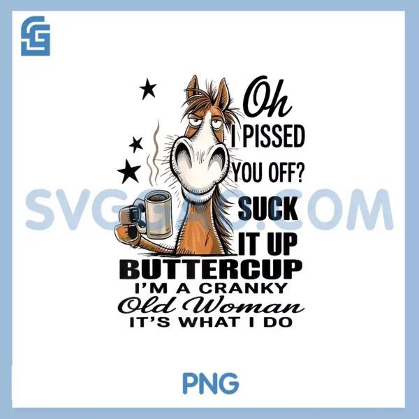 Horse Oh I Pissed You Off Suck It Up Buttercup PNG, Raglan Baseball PNG