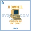 It Compiled I Don’t Know PNG, Why Don’t Touch Premium PNG