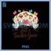 Just a Teacher Goose PNG, Back to School First Day Teacher PNG
