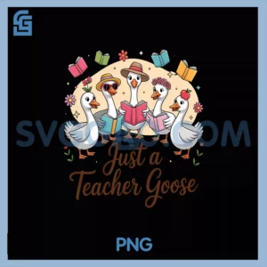 Just a Teacher Goose PNG, Back to School First Day Teacher PNG