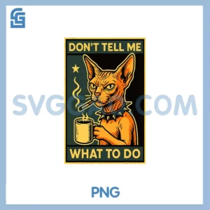 Sarcastic Sphynx Cat PNG, Don't Tell Me What To Do Cat Meme PNG
