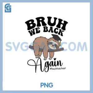 Bruh We Back Again PNG, Teachers Sloth Back to School Boys PNG