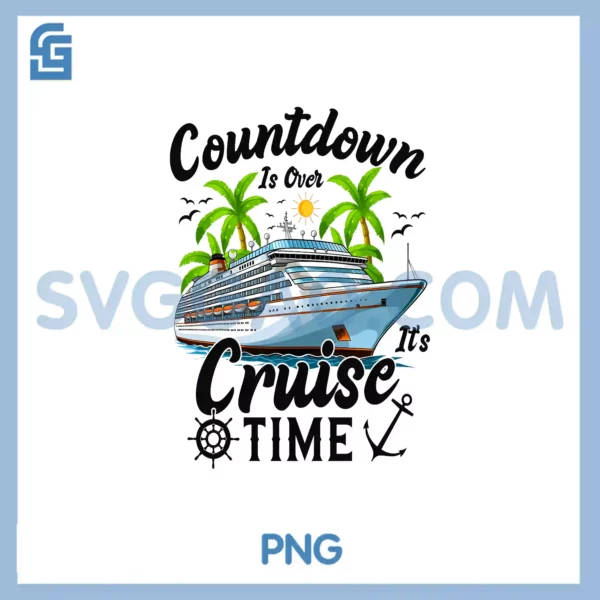 Countdown Is Over It's Cruise Time PNG, Cruise Ship PNG