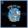 Doing Dad Shit PNG, Dad Joke Skeleton Dad Dad Father's Day PNG