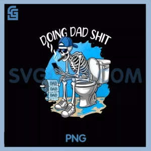 Doing Dad Shit PNG, Dad Joke Skeleton Dad Dad Father's Day PNG