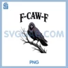 F-Caw-F Raven Gothic PNG, Crow black Bird Humor PNG