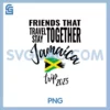 Friends That Travel Together Jamaica PNG, Trip Caribbean 2025 PNG