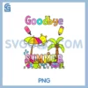 Goodbye Preschool Hello Summer PNG, Last Day Of School Toddler PNG