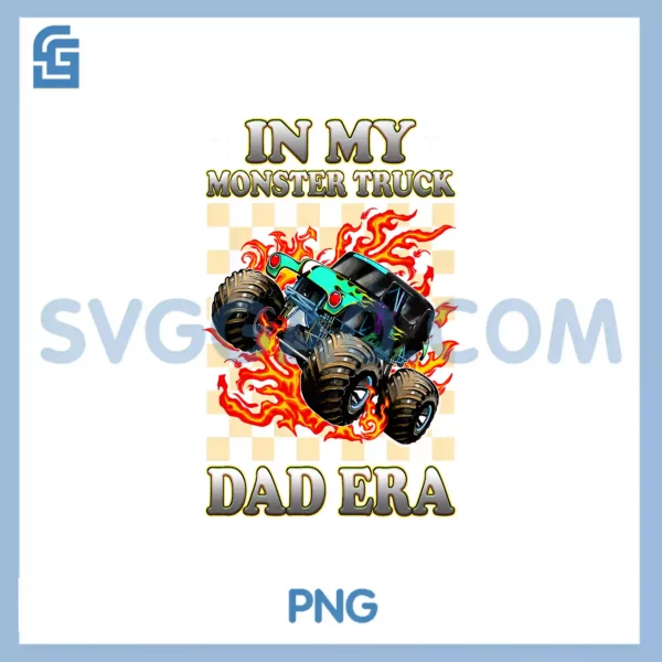 In My Monster Truck Dad Era PNG, Truck Are My Jam Truck Lovers PNG