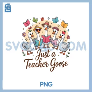 Just a Teacher Goose PNG, Back to School First Day Teacher PNG