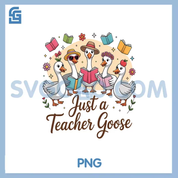 Just a Teacher Goose PNG, Back to School First Day Teacher PNG