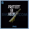 Protect Ya Neck PNG, Hip Hop 90s Vintage PNG