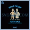 Brave Enough PNG, To drop My Pants Prostate Cancer Awareness PNG