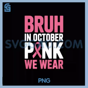 Bruh In October We Wear Pink PNG, Breast Cancer Awareness PNG