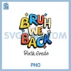Bruh We Back 6th Grade PNG, First Day of School Back to School PNG