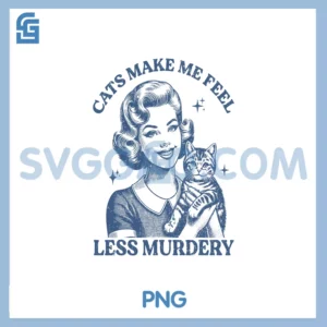 Cat Lovers Cats PNG, Cat Meme Sarcastic Cats Make Me Feel PNG