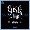 Girls Trip 2026 PNG, Family Matching Sisters Road Trip Vacation PNG