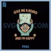 Give Me A Board And I'm Happy PNG, Gaming novelty PNG
