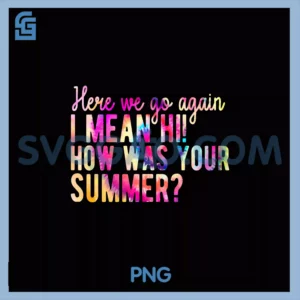 Here We Go Again PNG, I Mean Hi How Was Your Summer Teacher PNG