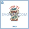 I Shih Tzu Not PNG, Dog Dad Mom Graphic Shihtzu Owners PNG