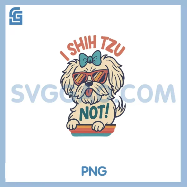 I Shih Tzu Not PNG, Dog Dad Mom Graphic Shihtzu Owners PNG