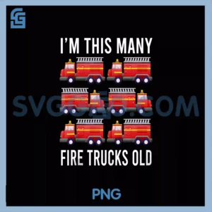 I'm This Many Fire Trucks Old PNG, 6 Year Old Birthday PNG