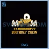 Mom Birthday Crew PNG, Excavator Funny Birthday Construction PNG