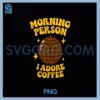 Morning Person I Adore Coffee PNG, Disco Ball Design PNG