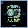 My Happy Hour Is Now All Day PNG, Retirement Humor novelty PNG