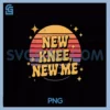 New Knee New Me PNG, Knee Surgery Recovery Transformation PNG