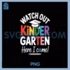 Watch Out Kindergarten PNG, Here I Come PNG