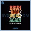 Bruh Here We Go Again PNG, Fifth Grade Retro Back To School PNG