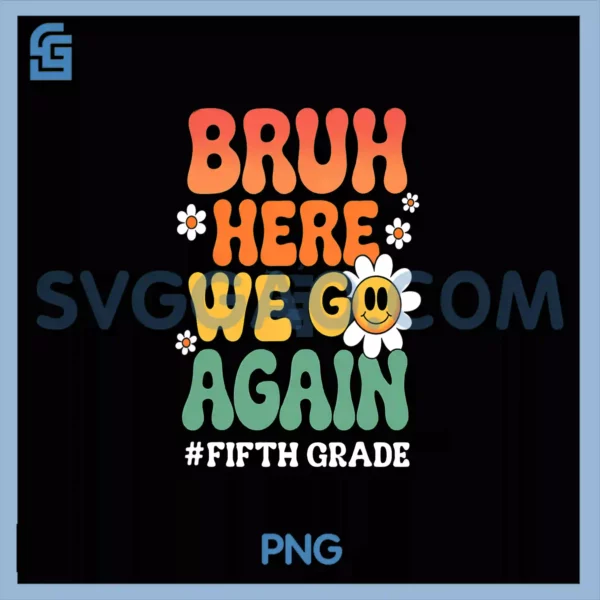 Bruh Here We Go Again PNG, Fifth Grade Retro Back To School PNG