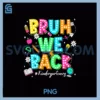 Bruh We Back PNG, Kindergarten Teachers Kids Back To School PNG