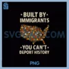 Built By Immigrants PNG, You Can't Deport History PNG