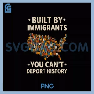 Built By Immigrants PNG, You Can't Deport History PNG
